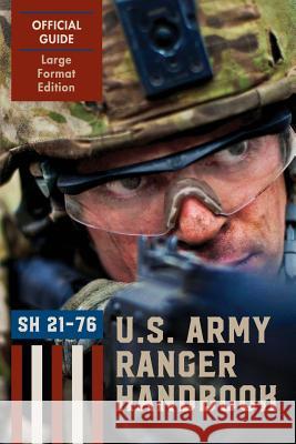 Ranger Handbook (Large Format Edition): The Official U.S. Army Ranger Handbook Sh21-76, Revised February 2011 Ranger Training Brigade, U S Army Infantry, U S Department of the Army 9781626545281 Allegro Editions - książka