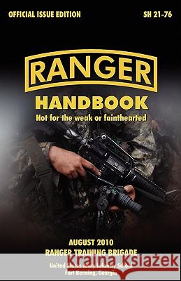 Ranger Handbook: The Official U.S. Army Ranger Handbook Sh21-76, Revised August 2010 U S Army Infantry School 9781907521805 WWW.Militarybookshop.Co.UK - książka