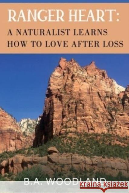 Ranger Heart: A Naturalist Learns How to Love After Loss B.A. Woodland 9781800168978 Vanguard Press - książka
