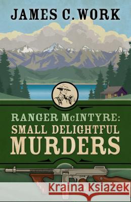 Ranger McIntyre: Small Delightful Murders James C. Work 9781432850036 Five Star Publishing - książka