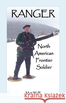 Ranger: North American Frontier Soldier Matt Wulff 9780788446788 Heritage Books - książka