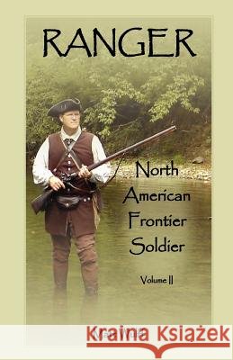 Ranger: North American Frontier Soldier, Volume II Wulff, Matt 9780788453687 Heritage Books - książka
