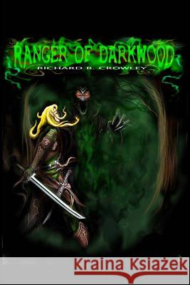 Ranger of Darkwood: An Elven Tale Richard B. Crowley 9781467984119 Createspace - książka