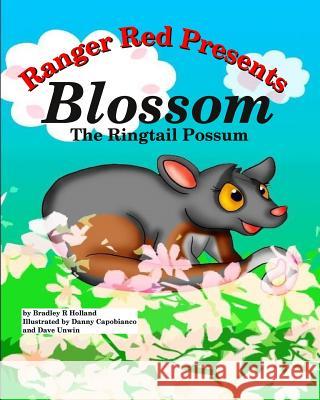 Ranger Red Presents: Blossom, the Ringtail Possum Bradley R. Holland Danny Capobianco Dave Unwin 9780994338518 Black Jack Books - książka