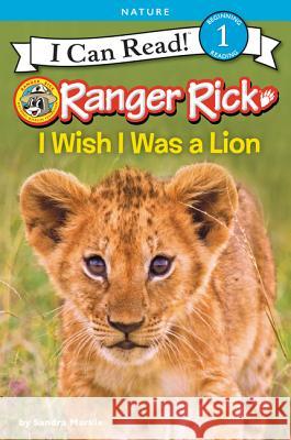 Ranger Rick: I Wish I Was a Lion Sandra Markle 9780062432063 HarperCollins - książka
