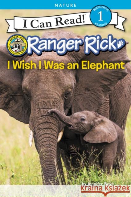Ranger Rick: I Wish I Was an Elephant Jennifer Bove 9780062432131 HarperCollins - książka