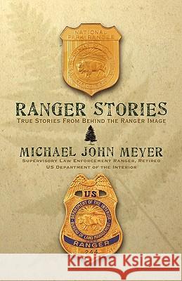 Ranger Stories: True Stories Behind the Ranger Image Michael John Meyer 9781583851142 Cold Tree Press - książka