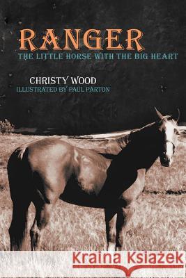 Ranger: The Little Horse with the Big Heart Wood, Christy 9781477267509 Authorhouse - książka