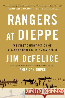 Rangers at Dieppe: The First Combat Action of U.S. Army Rangers in World War II Jim DeFelice 9780425225691 Berkley Publishing Group - książka