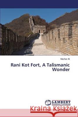 Rani Kot Fort, A Talismanic Wonder Ali Mazhar 9783659541742 LAP Lambert Academic Publishing - książka