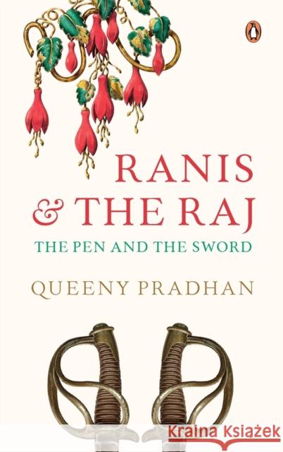 Ranis and the Raj: The Pen and the Sword Queeny Pradhan   9780670091034 Penguin - książka