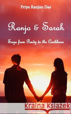 Ranjo and Sarah: Saga from Pondy to the Caribbean Priya Ranjan Das 9781503051164 Createspace - książka