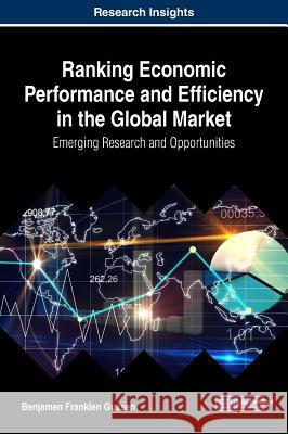Ranking Economic Performance and Efficiency in the Global Market: Emerging Research and Opportunities Benjamen Franklen Gussen 9781522527565 Business Science Reference - książka