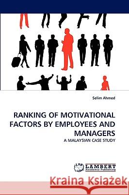 Ranking of Motivational Factors by Employees and Managers Selim Ahmed 9783838379272 LAP Lambert Academic Publishing - książka