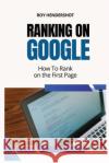 Ranking On Google: How To Rank on the First Page Roy Hendershot 9798328164665 Independently Published