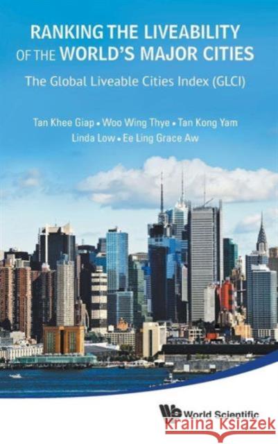 Ranking the Liveability of the World's Major Cities: The Global Liveable Cities Index (Glci) Tan, Khee Giap 9789814417303 World Scientific Publishing Co Pte Ltd - książka