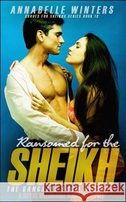 Ransomed for the Sheikh: A Royal Billionaire Romance Novel Annabelle Winters 9781718080324 Independently Published - książka