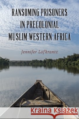 Ransoming Prisoners in Precolonial Muslim Western Africa Jennifer Lofkrantz 9781648251467 University of Rochester Press - książka