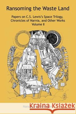 Ransoming the Waste Land: Papers on C.S. Lewis's Space Trilogy, Chronicles of Narnia, and Other Works Volume II Nancy-Lou Patterson 9781987919059 Valleyhome Books - książka