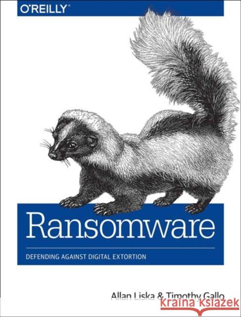 Ransomware: Defending Against Digital Extortion Liska                                    Gallo 9781491967881 O'Reilly Media - książka