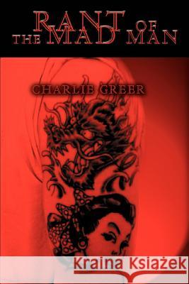 Rant Of The Mad Man Charlie Greer 9780595300396 iUniverse - książka