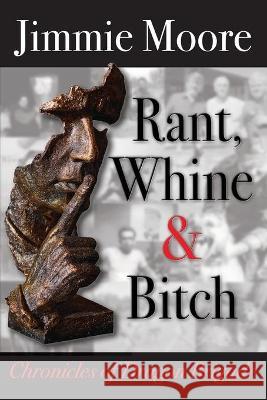 Rant, Whine & Bitch: Chronicles of Dragon Brigade Moore, Jimmie 9781732671935 Steel Crowe Production - książka