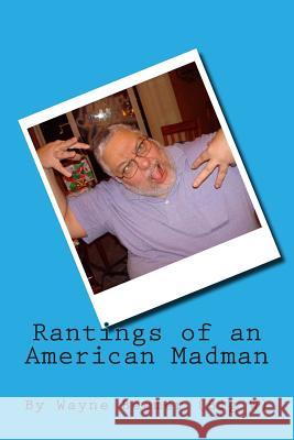 Rantings of an American Madman MR Wayne Beemer 9781494333768 Createspace - książka