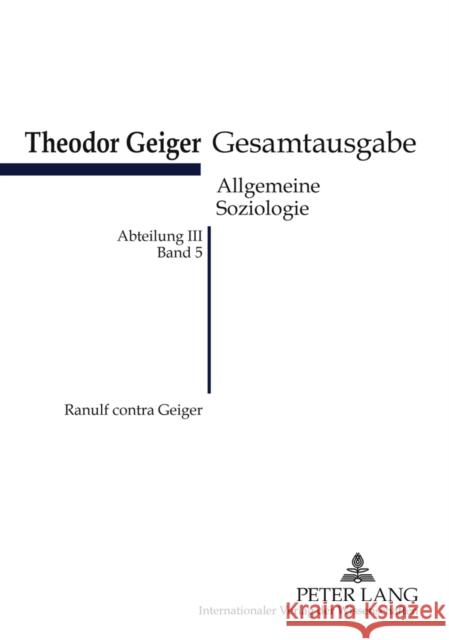 Ranulf Contra Geiger: Ein Angriff Und Eine Offensive Verteidigung- Theodor-Geiger-Gesamtausgabe- Abteilung III: Allgemeine Soziologie. Bd. 5 Rodax, Klaus 9783631617854 Lang, Peter, Gmbh, Internationaler Verlag Der - książka