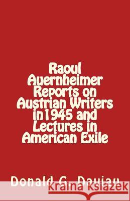 Raoul Auernheimer Reports on Austrian Writers in 1945 and Lectures in American Exile Raoul Auernheimer Donald G. Daviau 9781482301014 Createspace - książka