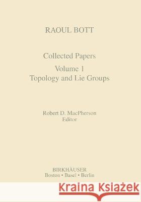 Raoul Bott: Collected Papers: Volume 1: Topology and Lie Groups MacPherson, Robert D. 9780817636135 Birkhauser - książka