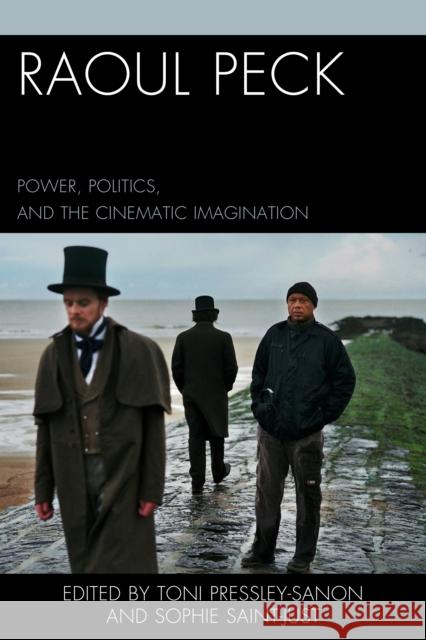 Raoul Peck: Power, Politics, and the Cinematic Imagination Toni Pressley-Sanon Sophie Saint-Just Olivier Barlet 9780739198780 Lexington Books - książka