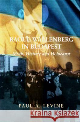Raoul Wallenberg in Budapest: Myth, History and Holocaust Levine, Paul A. 9780853037279 Vallentine-Mitchell - książka