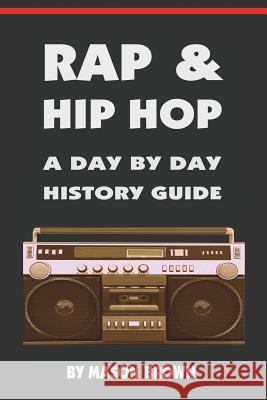 Rap and Hip Hop: A Day by Day History Guide Mason Brown 9780980056167 Gem Editions - książka