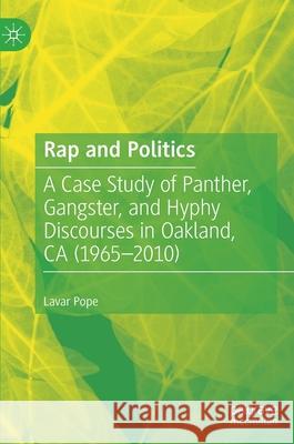 Rap and Politics: A Case Study of Panther, Gangster, and Hyphy Discourses in Oakland, CA (1965-2010) Pope, Lavar 9781349960361 Palgrave MacMillan - książka
