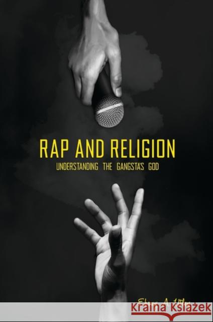 Rap and Religion: Understanding the Gangsta's God Utley, Ebony A. 9780313376689 Praeger Publishers - książka