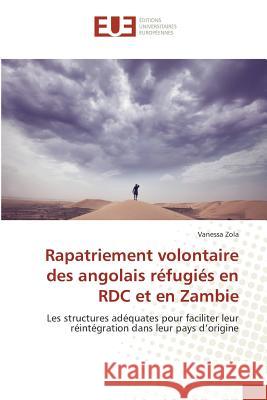 Rapatriement Volontaire Des Angolais Réfugiés En Rdc Et En Zambie Zola-V 9783841676528 Editions Universitaires Europeennes - książka