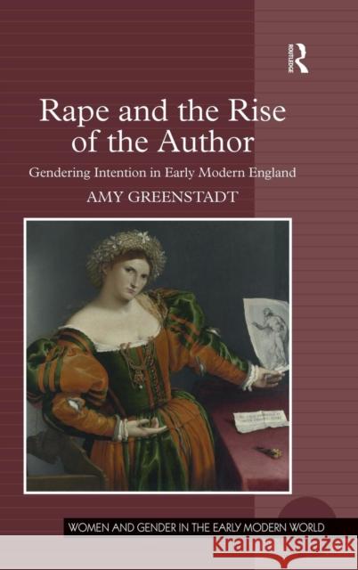 Rape and the Rise of the Author: Gendering Intention in Early Modern England Greenstadt, Amy 9780754662747 ASHGATE PUBLISHING GROUP - książka