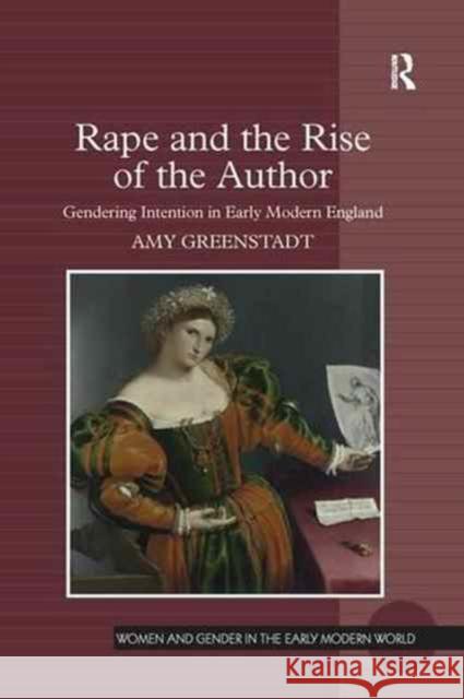 Rape and the Rise of the Author: Gendering Intention in Early Modern England Amy Greenstadt 9781138276161 Routledge - książka