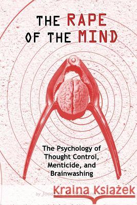Rape of the Mind: The Psychology of Thought Control, Menticide & Brainwashing Joost A M, MD Meerloo 9781615773763 Progressive Press - książka