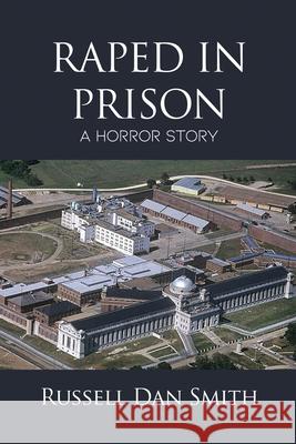 Raped in Prison: A Horror Story Russell Dan Smith 9781646103003 Rosedog Books - książka