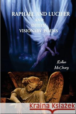 Raphael and Lucifer and Other Visionary Poems Rollan McCleary 9781530202027 Createspace Independent Publishing Platform - książka