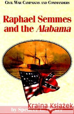 Raphael Semmes and the Alabama Spencer C. Tucker 9781886661110 McWhiney Foundation Press - książka
