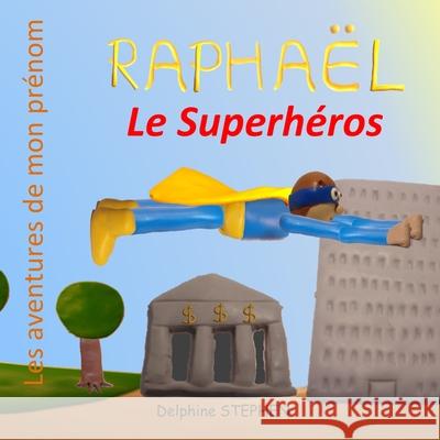 Raphaël le Superhéros: Les aventures de mon prénom Stephen, Delphine 9781689136365 Independently Published - książka