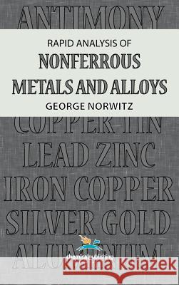 Rapid Analysis of Nonferrous Metals and Alloys George Norwitz 9780820601007 Chemical Publishing Co Inc.,U.S. - książka