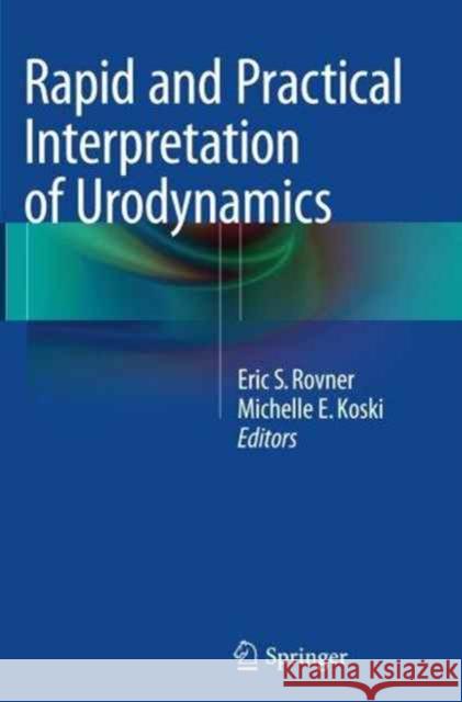 Rapid and Practical Interpretation of Urodynamics Eric S. Rovner Michelle E. Koski 9781493946730 Springer - książka