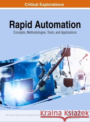 Rapid Automation: Concepts, Methodologies, Tools, and Applications, VOL 3 Information Reso Managemen 9781668430941 Engineering Science Reference - książka