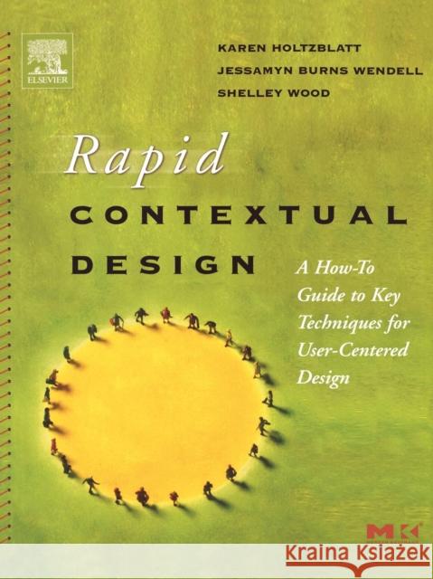 Rapid Contextual Design: A How-To Guide to Key Techniques for User-Centered Design Holtzblatt, Karen 9780123540515 Morgan Kaufmann Publishers - książka