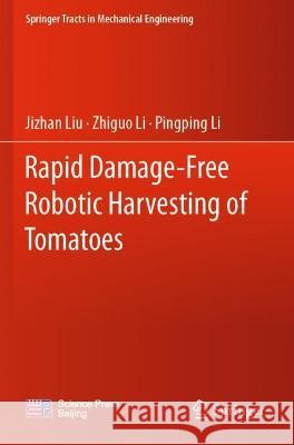 Rapid Damage-Free Robotic Harvesting of Tomatoes Jizhan Liu, Zhiguo Li, Pingping Li 9789811612862 Springer Nature Singapore - książka