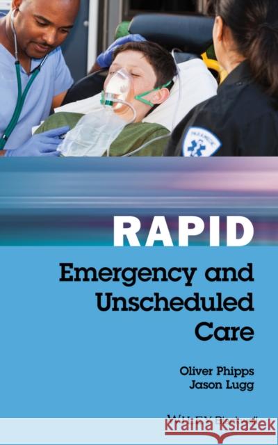 Rapid Emergency and Unscheduled Care Phipps, Oliver 9781119035855 Wiley-Blackwell - książka