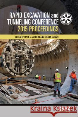 Rapid Excavation and Tunneling Conference 2015 Proceedings Mark C. Johnson Shemek Oginski 9780873354141 Society for Mining Metallurgy & Exploration - książka